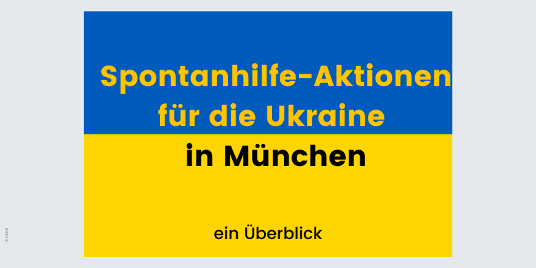 Überblick Spontanhilfe-Aktionen für Ukraine-Flüchtlinge in München